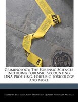 Criminology: The Forensic Sciences Including Forensic Accounting, Dna Profiling, Forensic Toxicology And More