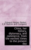 China, Her History, Diplomacy, And Commerce, From The Earliest Times To The Present Day