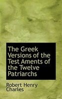 The Greek Versions of the Test Aments of the Twelve Patriarchs