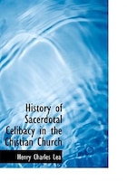 History Of Sacerdotal Celibacy In The Chistian Church