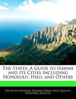 The States: A Guide To Hawaii And Its Cities Including Honolulu, Hilo, And Others