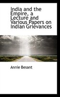 India And The Empire, A Lecture And Various Papers On Indian Grievances