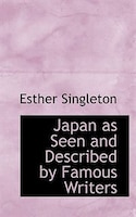 Japan As Seen And Described By Famous Writers