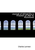 Journal Of Alfred Ely A Prisoner Of War In Richmond