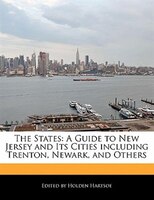 The States: A Guide To New Jersey And Its Cities Including Trenton, Newark, And Others