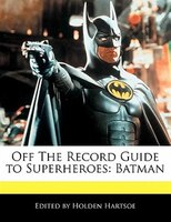 Off The Record Guide To Superheroes: Batman