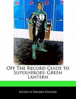Off The Record Guide To Superheroes: Green Lantern