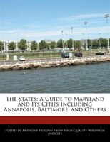 The States: A Guide To Maryland And Its Cities Including Annapolis, Baltimore, And Others