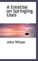 A Treatise On Springing Uses