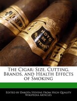 The Cigar: Size, Cutting, Brands, And Health Effects Of Smoking