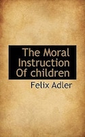 The Moral Instruction Of Children