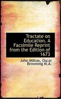 Tractate On Education. A Facsimile Reprint From The Edition Of 1673