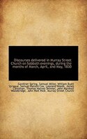 Discourses delivered in Murray Street Church on Sabbath evenings, during the months of March, April,