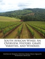 South African Wines: An Overview, History, Grape Varieties, And Wineries