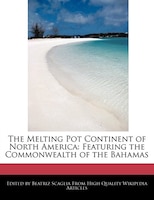 The Melting Pot Continent Of North America: Featuring The Commonwealth Of The Bahamas