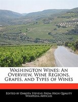Washington Wines: An Overview, Wine Regions, Grapes, And Types Of Wines