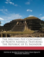 The Melting Pot Continent Of North America: Featuring The Republic Of El Salvador