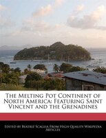 The Melting Pot Continent Of North America: Featuring Saint Vincent And The Grenadines