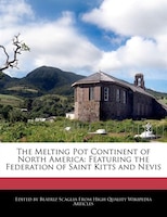 The Melting Pot Continent Of North America: Featuring The Federation Of Saint Kitts And Nevis