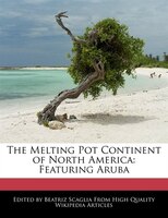 The Melting Pot Continent Of North America: Featuring Aruba