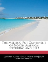 The Melting Pot Continent Of North America: Featuring Anguilla