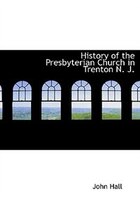 History Of The Presbyterian Church In Trenton N. J.