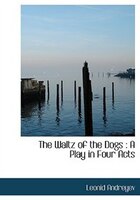 The Waltz Of The Dogs: A Play In Four Acts