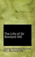 The Life Of Sir Rowland Hill