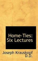 Home-ties: Six Lectures