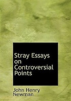 Stray Essays On Controversial Points