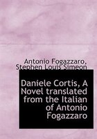 Daniele Cortis, A Novel Translated From The Italian Of Antonio Fogazzaro