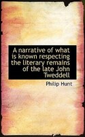 A Narrative Of What Is Known Respecting The Literary Remains Of The Late John Tweddell