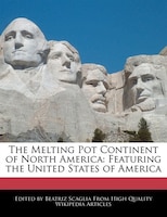 The Melting Pot Continent Of North America: Featuring The United States Of America