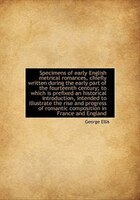Specimens Of Early English Metrical Romances, Chiefly Written During The Early Part Of The Fourteent