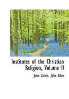 Institutes Of The Christian Religion, Volume Ii