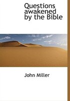 Questions Awakened By The Bible