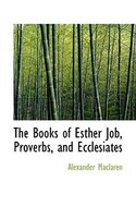 The Books Of Esther Job, Proverbs, And Ecclesiates