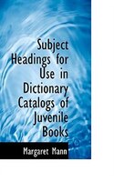 Subject Headings For Use In Dictionary Catalogs Of Juvenile Books