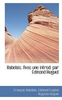 Rabelais. Avec Une Introd. Par Edmond Huguet