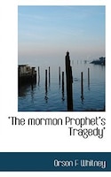 The Mormon Prophet"s Tragedy"