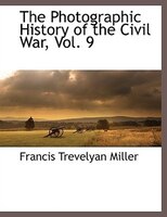 The Photographic History Of The Civil War, Vol. 9