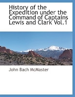 History Of The Expedition Under The Command Of Captains Lewis And Clark Vol.1