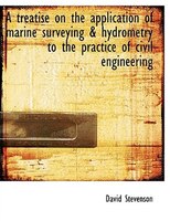 A Treatise On The Application Of Marine Surveying & Hydrometry To The Practice Of Civil Engineering