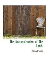 The Nationalisation Of The Land.