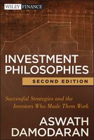 Investment Philosophies: Successful Strategies and the Investors Who Made Them Work