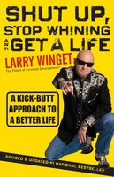 Shut Up, Stop Whining, and Get a Life: A Kick-Butt Approach to a Better Life