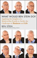 What Would Ben Stein Do?: Applying the Insights of a Modern-Day Pundit to Tackle the Challenges of Business and Life