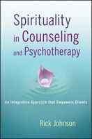 Spirituality in Counseling and Psychotherapy: An Integrative Approach that Empowers Clients