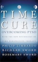 The Time Cure: Overcoming PTSD with the New Psychology of Time Perspective Therapy