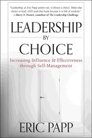 Leadership by Choice: Increasing Influence and Effectiveness Through Self-Management